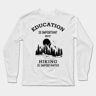 Education is important but hiking is importanter Long Sleeve T-Shirt